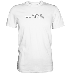 What the f T-Shirt Weiss - Premium Shirt